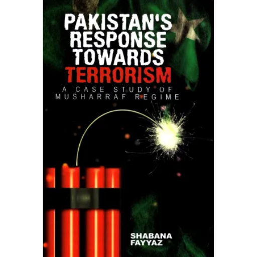 PAKISTAN’S RESPONSE TOWARDS TERRORISM / SHABANA FAYYAZ