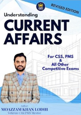 Understanding Current Affairs for CSS PMS By Moazzam Khan Lodhi