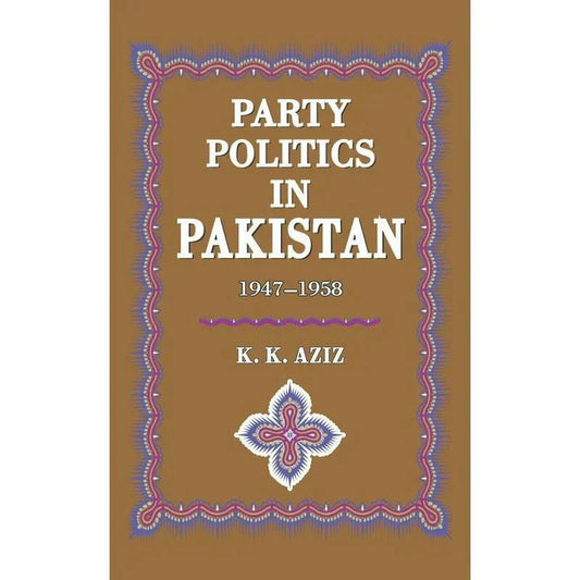 Party Politics In Pakistan 1947-58 /K.K.Aziz